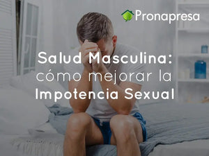 Salud Masculina: Cómo Mejorar la Impotencia Sexual