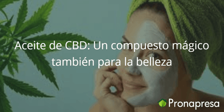 Aceite de CBD (aceite de cannabis): Un compuesto mágico para la belleza - Tienda Naturista Pronapresa - Belleza, Bienestar, Cannabis, CBD, Cuidado de la piel, Salud