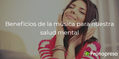 Beneficios de la música para nuestra salud mental - Tienda Naturista Pronapresa - Ansiedad, Bienestar, Consejos, Dato Curioso, Depresión, Estrés, Naturopatía, Nervios, Salud, Salud Mental