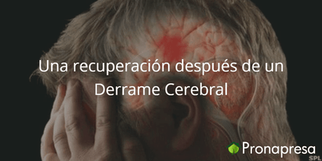 Una recuperación después de un derrame cerebral - Tienda Naturista Pronapresa - Bienestar, Consejos, Dato Curioso, Naturopatía, Salud